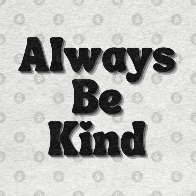 Always Be Kind. Inspirational Saying for Gratitude by That Cheeky Tee